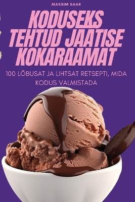 Cover of Koduseks Tehtud Jäätise Kokaraamat