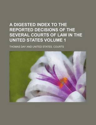 Book cover for A Digested Index to the Reported Decisions of the Several Courts of Law in the United States Volume 1