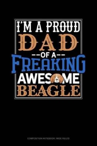 Cover of I Am a Proud Dad of a Freaking Awesome Beagle