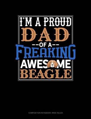 Cover of I Am a Proud Dad of a Freaking Awesome Beagle