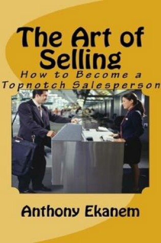Cover of The Art of Selling: How to Become a Topnotch Salesperson