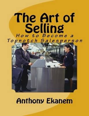 Book cover for The Art of Selling: How to Become a Topnotch Salesperson