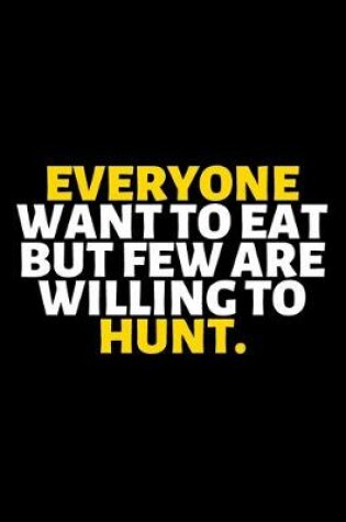 Cover of Everyone Want To Eat But Few Are Willing To Hunt