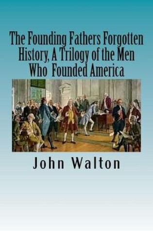 Cover of The Founding Fathers Forgotten History, A Trilogy of the Men Who Founded America