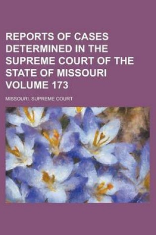 Cover of Reports of Cases Determined in the Supreme Court of the State of Missouri Volume 173