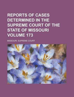 Book cover for Reports of Cases Determined in the Supreme Court of the State of Missouri Volume 173