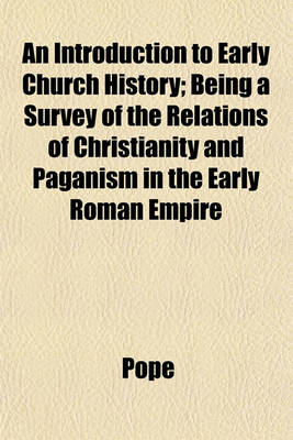 Book cover for An Introduction to Early Church History; Being a Survey of the Relations of Christianity and Paganism in the Early Roman Empire