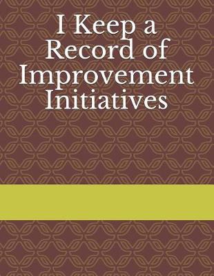 Cover of I Keep a Record of Improvement Initiatives