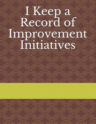 Book cover for I Keep a Record of Improvement Initiatives