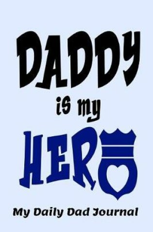 Cover of Daddy is My Hero My Daily Dad Journal