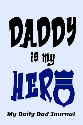 Book cover for Daddy is My Hero My Daily Dad Journal