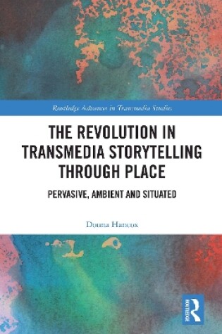 Cover of The Revolution in Transmedia Storytelling through Place