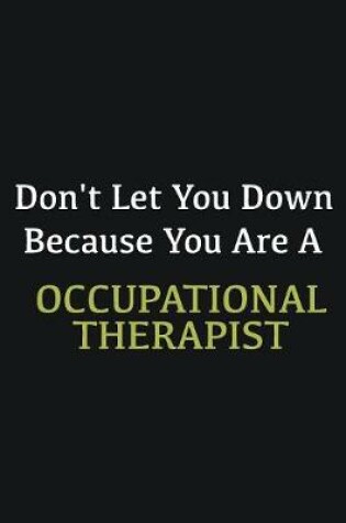 Cover of Don't let you down because you are a Occupational Therapist