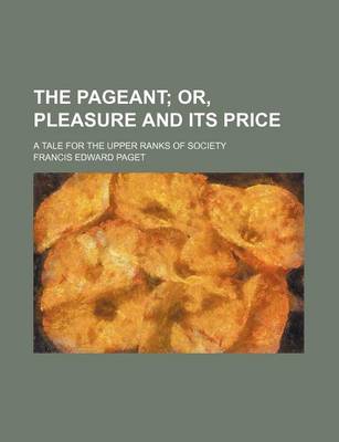 Book cover for The Pageant; Or, Pleasure and Its Price. a Tale for the Upper Ranks of Society