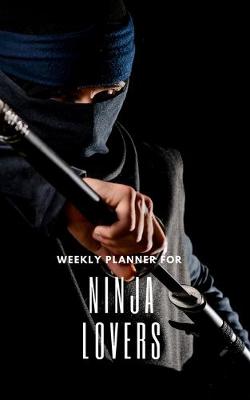 Book cover for Weekly Planner for Ninja Lovers
