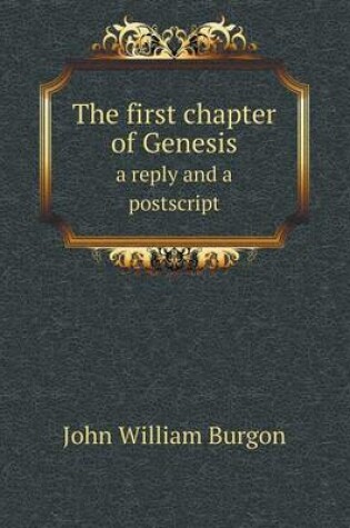 Cover of The first chapter of Genesis a reply and a postscript