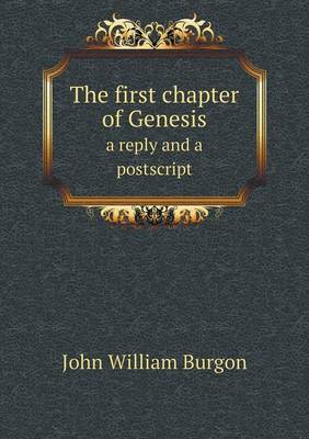 Book cover for The first chapter of Genesis a reply and a postscript