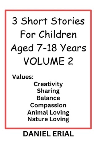 Cover of 3 Short Stories For Children Aged 7-18 Years VOLUME 2