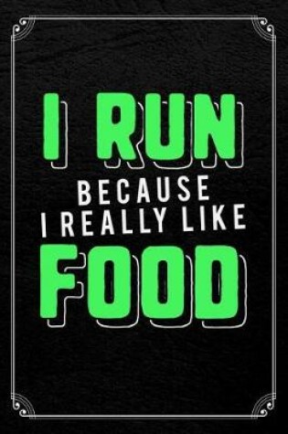 Cover of I Run Because I Really Like Food