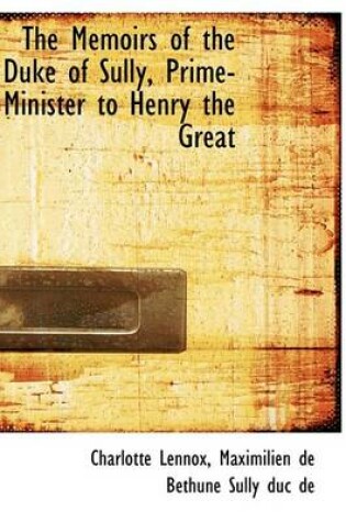 Cover of The Memoirs of the Duke of Sully, Prime-Minister to Henry the Great