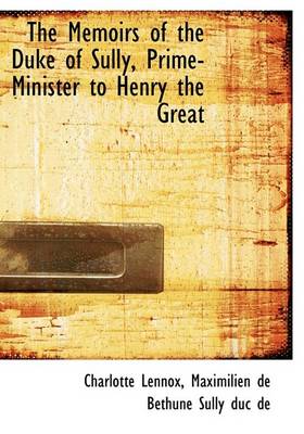 Book cover for The Memoirs of the Duke of Sully, Prime-Minister to Henry the Great