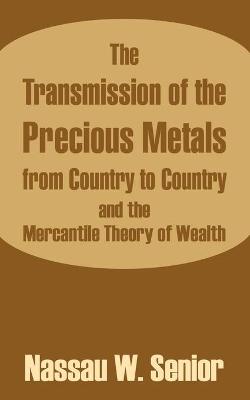 Book cover for The Transmission of the Precious Metals from Country to Country and the Mercantile Theory of Wealth