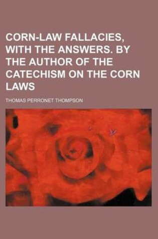 Cover of Corn-Law Fallacies, with the Answers. by the Author of the Catechism on the Corn Laws