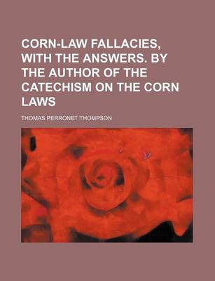 Book cover for Corn-Law Fallacies, with the Answers. by the Author of the Catechism on the Corn Laws