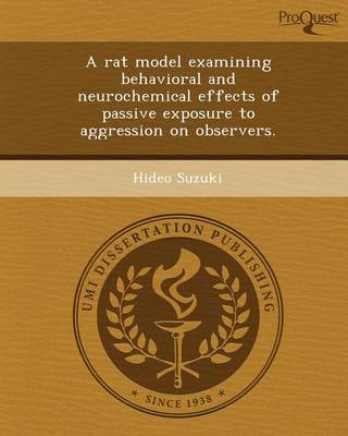 Book cover for A Rat Model Examining Behavioral and Neurochemical Effects of Passive Exposure to Aggression on Observers