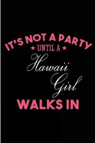 Cover of It's Not a Party Until a Hawaii Girl Walks In