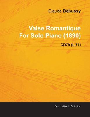 Book cover for Valse Romantique By Claude Debussy For Solo Piano (1890) CD79 (L.71)