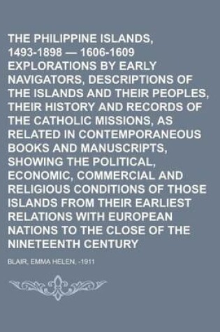 Cover of The Philippine Islands, 1493-1898 - 1606-1609 Explorations by Early Navigators, Descriptions of the Islands and Their Peoples, Their History and Recor