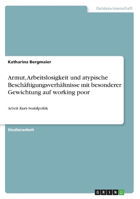 Book cover for Armut, Arbeitslosigkeit und atypische Besch�ftigungsverh�ltnisse mit besonderer Gewichtung auf working poor