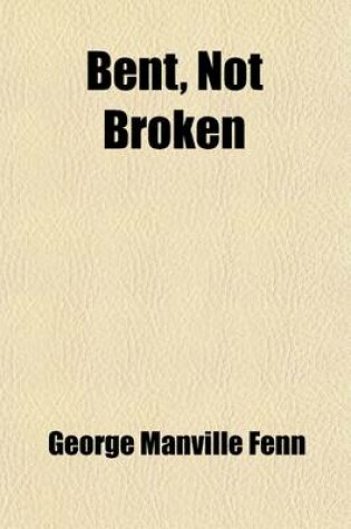 Cover of Bent, Not Broken