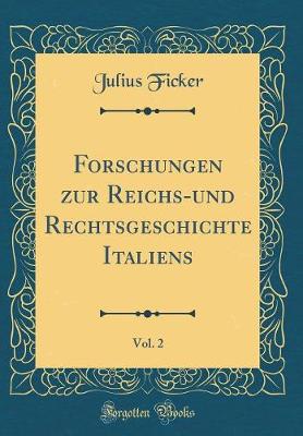 Book cover for Forschungen Zur Reichs-Und Rechtsgeschichte Italiens, Vol. 2 (Classic Reprint)