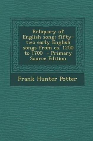 Cover of Reliquary of English Song; Fifty-Two Early English Songs from CA. 1250 to 1700 - Primary Source Edition