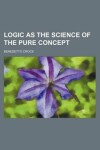 Book cover for Logic as the Science of the Pure Concept