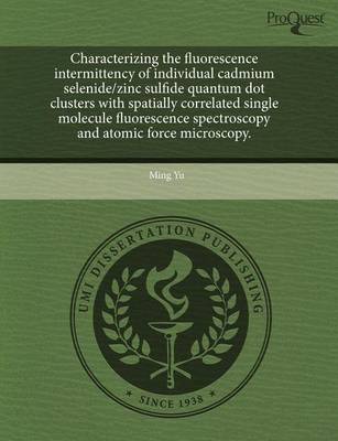 Book cover for Characterizing the Fluorescence Intermittency of Individual Cadmium Selenide/Zinc Sulfide Quantum Dot Clusters with Spatially Correlated Single Molecu