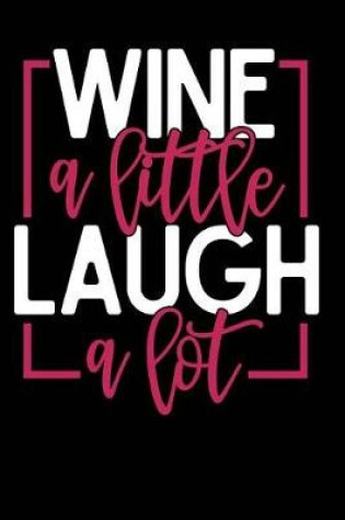 Cover of Wine a Little Laugh a Lot