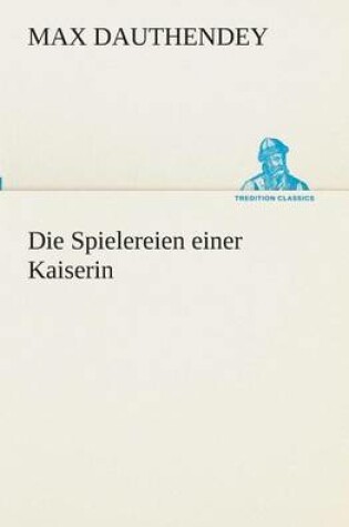 Cover of Die Spielereien einer Kaiserin