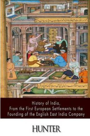 Cover of History of India, from the First European Settlements to the Founding of the English East India Company