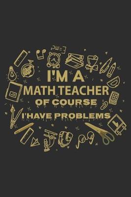 Cover of I'm the math teacher of course i'have problems