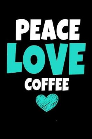 Cover of Peace Love Coffee