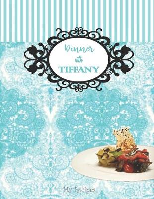 Book cover for DINNER WITH TIFFANY - My Recipes