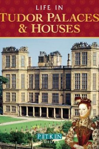 Cover of Life in Tudor Palaces & Houses