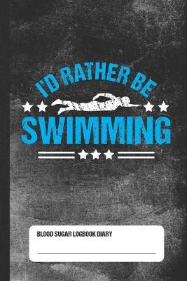 Book cover for I'd Rather Be Swimming - Blood Sugar Logbook Diary