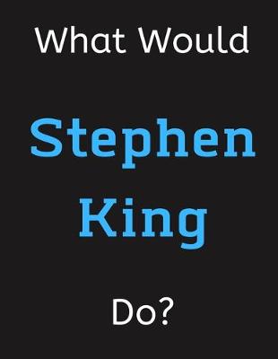 Book cover for What Would Stephen King Do?