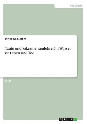 Book cover for Taufe und Sakramentenlehre. Im Wasser ist Leben und Tod