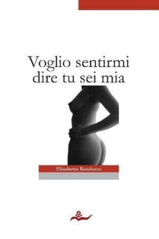 Cover of Voglio Sentirmi Dire Tu Sei Mia