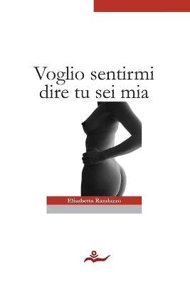 Book cover for Voglio Sentirmi Dire Tu Sei Mia